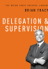 Delegation_and_Supervision__The_Brian_Tracy_Success_Library_