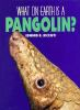 What_on_Earth_is_a_Pangolin_