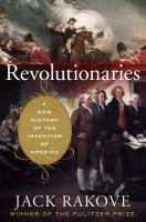 Revolutionaries__a_new_history_of_the_invention_of_American