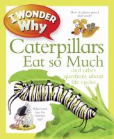 I_wonder_why_caterpillars_eat_so_much_and_other_questions_about_life_cycles