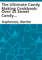 The_Ultimate_Candy_Making_Cookbook__Over_25_Sweet_Candy_Recipes