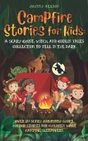 Campfire_stories_for_kids___a_scary_ghost__witch__and_goblin_tales_collection_to_tell_in_the_dark