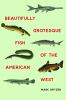 Beautifully_grotesque_fish_of_the_American_West