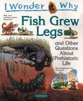 I_wonder_why_fish_grew_legs_and_other_questions_about_prehistoric_life